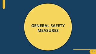 GENERAL SAFETY
MEASURES
47
 