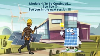 Module 4: To Be Continued…
Bye Bye 
See you in the next session !!!
 