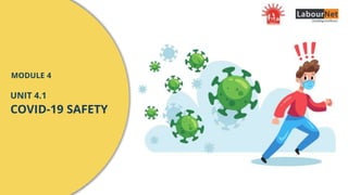 UNIT 4.1
COVID-19 SAFETY
MODULE 4
 