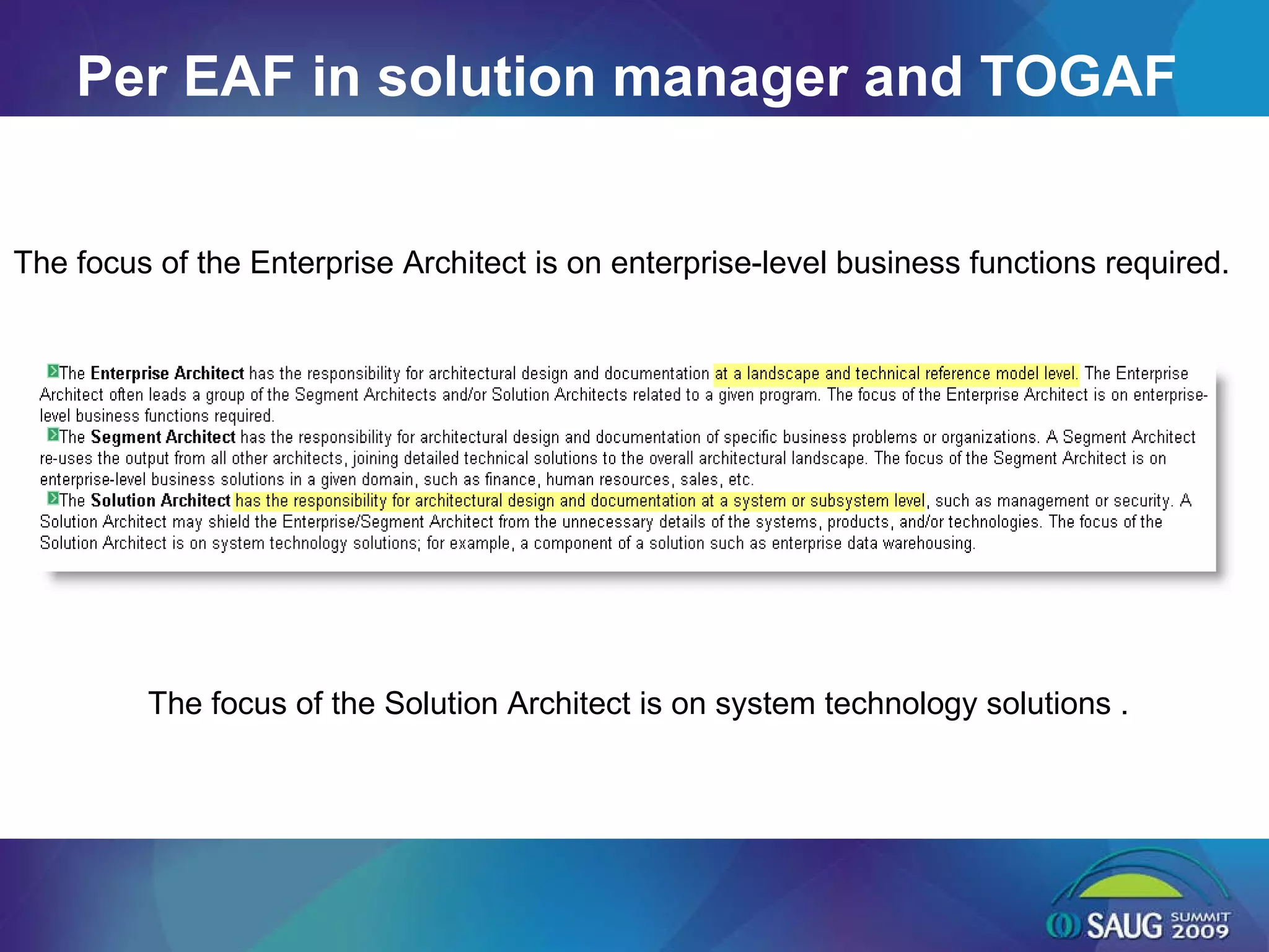 Per EAF in solution manager and TOGAF The focus of the Enterprise Architect is on enterprise-level business functions required.  The focus of the Solution Architect is on system technology solutions .  