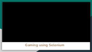 Gaming using Selenium
 