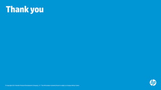 © Copyright 2013 Hewlett-Packard Development Company, L.P. The information contained herein is subject to change without notice.
Thankyou
 