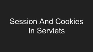 Session And Cookies
In Servlets
 