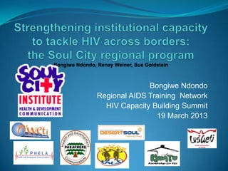 Bongiwe Ndondo
Regional AIDS Training Network
  HIV Capacity Building Summit
                19 March 2013
 