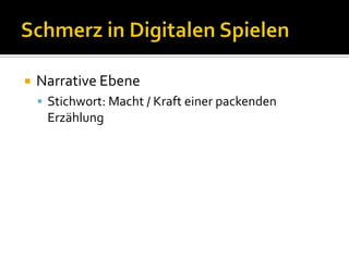 Schmerz in Digitalen SpielenNarrative EbeneStichwort: Macht / Kraft einer packenden Erzählung