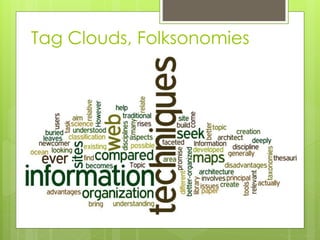 Tag Clouds, Folksonomies
 