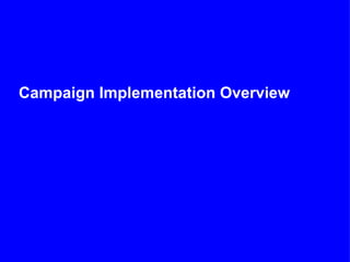 Campaign Implementation Overview
 