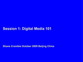 Session 1: Digital Media 101



Shane Crombie October 2009 Beijing China
 