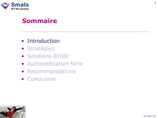 3

Sommaire
•
•
•
•
•
•

Introduction
Stratégies
Solutions BYOD
Authentification forte
Recommandations
Conclusion

December 2012

 