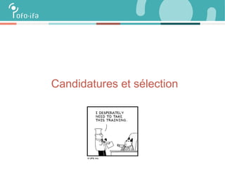 OFOIFA IN VERANDERING!
VERHUIS SUBTITLE OF THE PRESENTATION
Candidatures et sélection
 