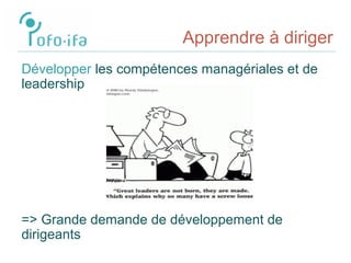 Apprendre à diriger
Développer les compétences managériales et de
leadership
=> Grande demande de développement de
dirigeants
 