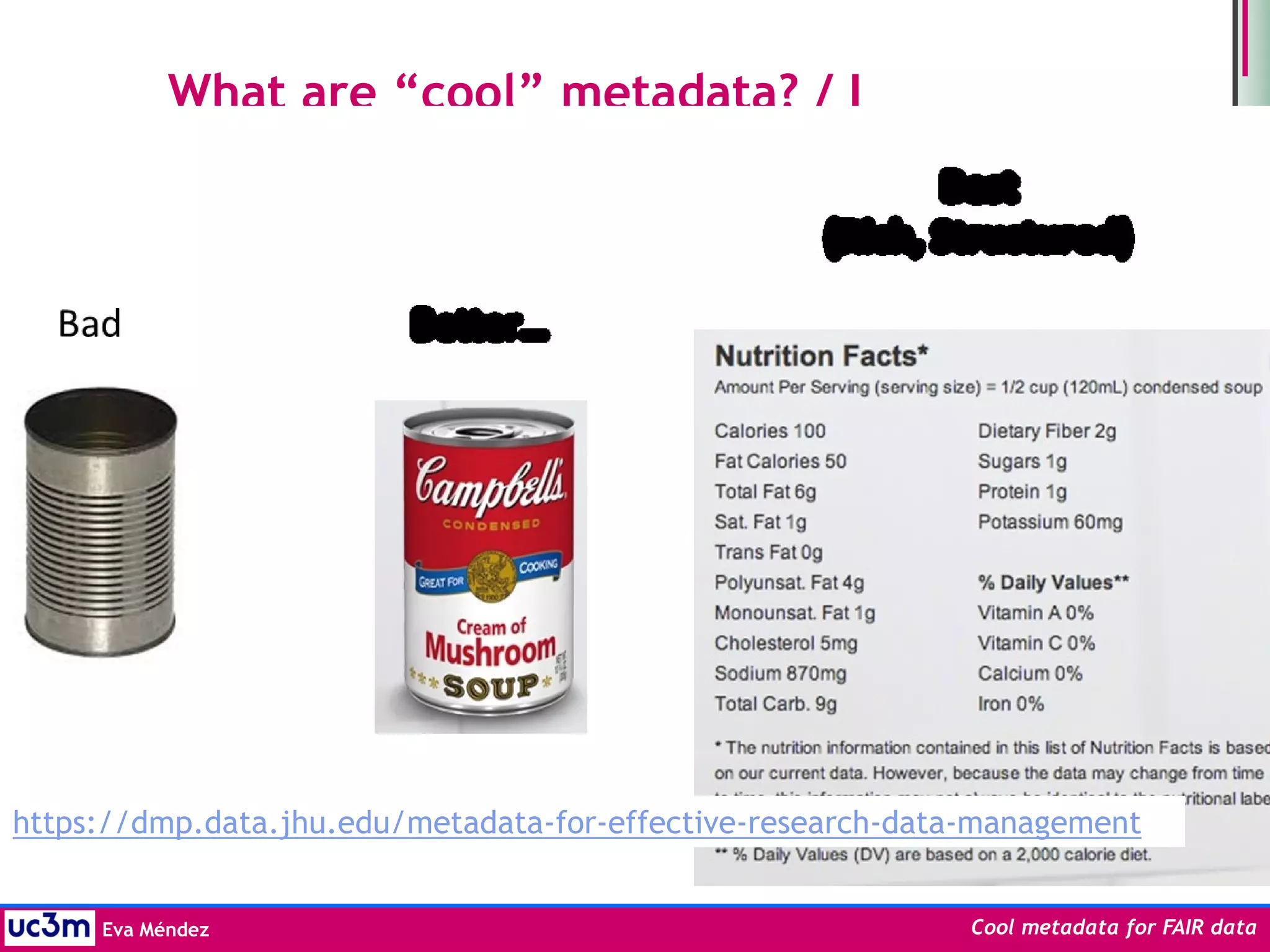 Eva Méndez Cool metadata for FAIR data
What are “cool” metadata? / I
https://dmp.data.jhu.edu/metadata-for-effective-research-data-management
 