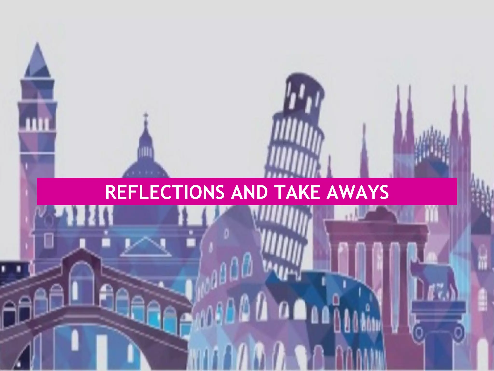 REFLECTIONS AND TAKE AWAYS
 