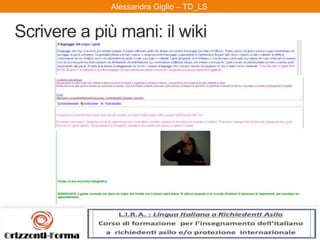 Alessandra Giglio – ITAL2 e TDAlessandra Giglio – TD_LS
Scrivere a più mani: il wiki
 