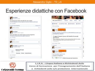 Alessandra Giglio – ITAL2 e TDAlessandra Giglio – TD_LS
Esperienze didattiche con Facebook
 