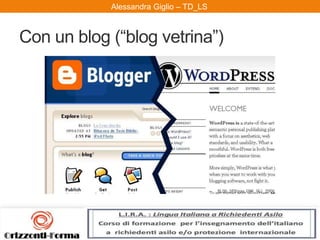 Alessandra Giglio – ITAL2 e TDAlessandra Giglio – TD_LS
Con un blog (“blog vetrina”)
 