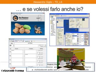 Alessandra Giglio – ITAL2 e TDAlessandra Giglio – TD_LS
… e se volessi farlo anche io?
 