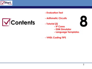 http://www.bized.co.uk


           - Evaluation Test




                                             8
           - Arithmetic Circuits

Contents   - Tutorial [2]
                     - IP Cores
                     - ISIM Simulator
                     - Language Templates

           - VHDL Coding TIPS




                                                 2
                                   Copyright 2006 – Biz/ed
 