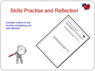Skills Practise and Reflection

Consider criteria (4 and
6) when completing your
self-reflection
 