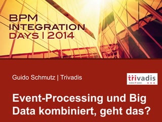 Guido Schmutz | Trivadis
Event-Processing und Big
Data kombiniert, geht das?
 