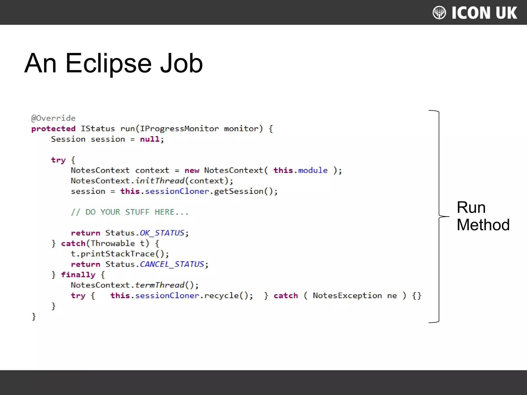 UKLUG 2012 – Cardiff, Wales
An Eclipse Job
Run
Method
 