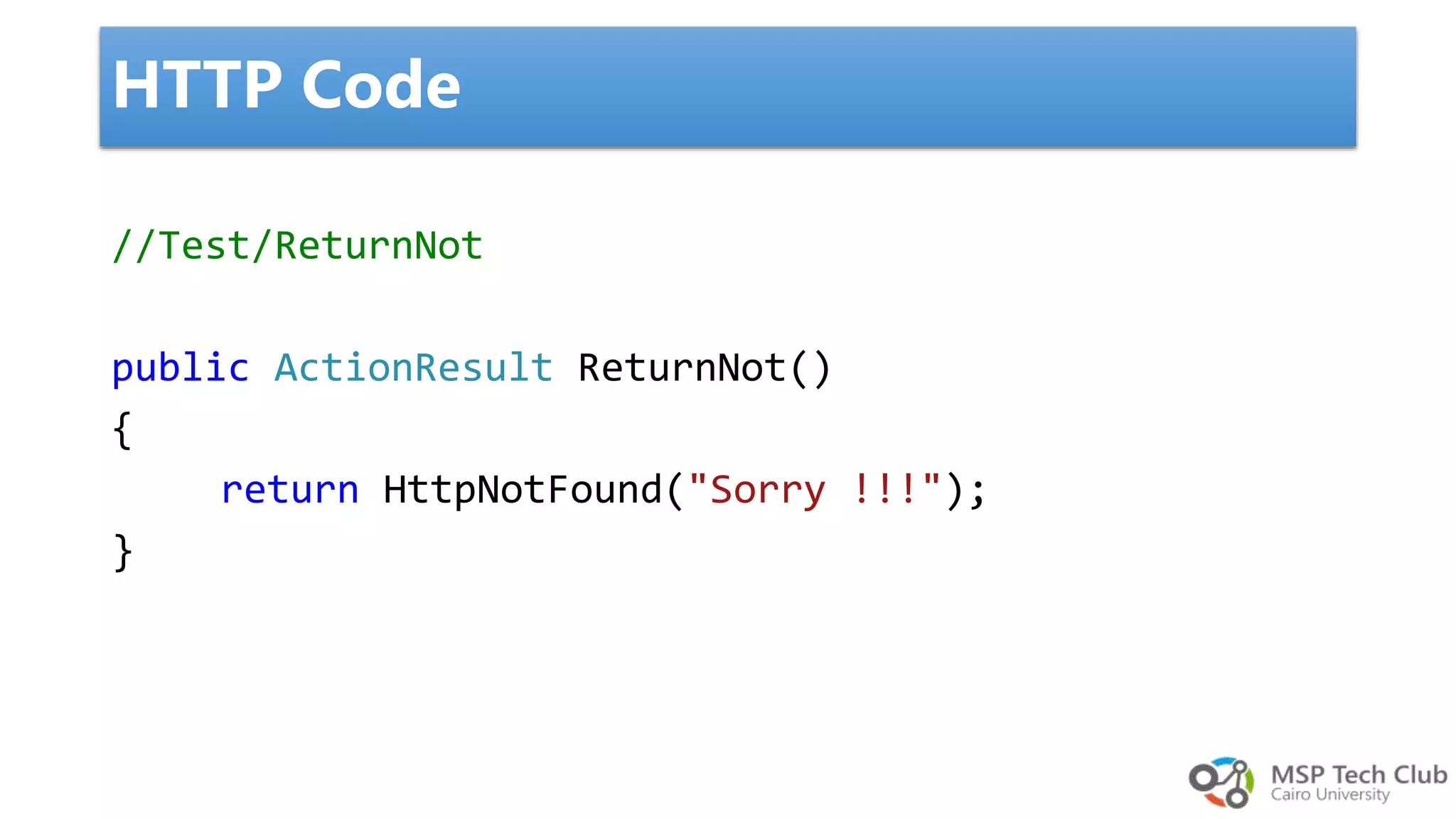 //Test/ReturnNot public ActionResult ReturnNot() { return HttpNotFound("Sorry !!!"); } HTTP Code 
