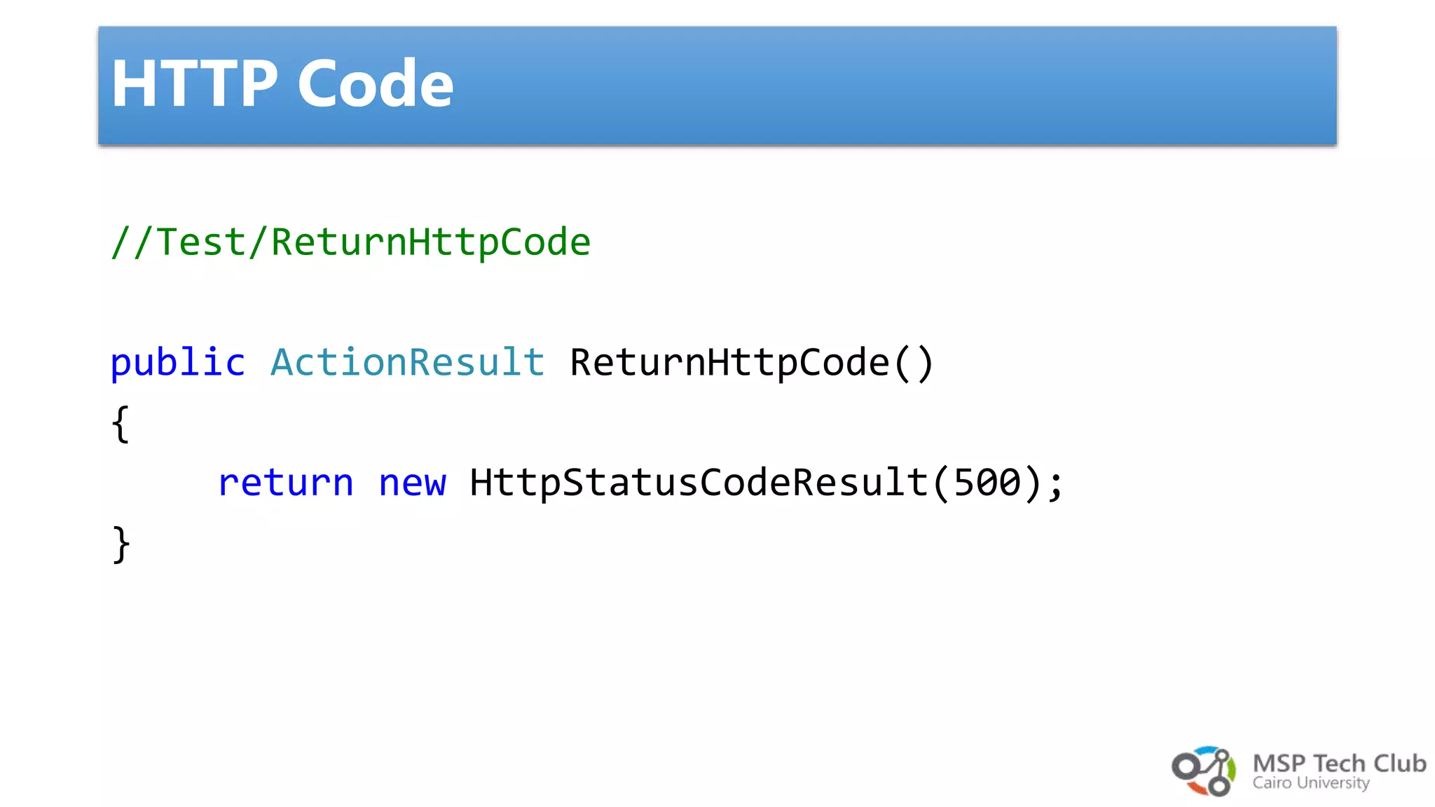 //Test/ReturnHttpCode public ActionResult ReturnHttpCode() { return new HttpStatusCodeResult(500); } HTTP Code 