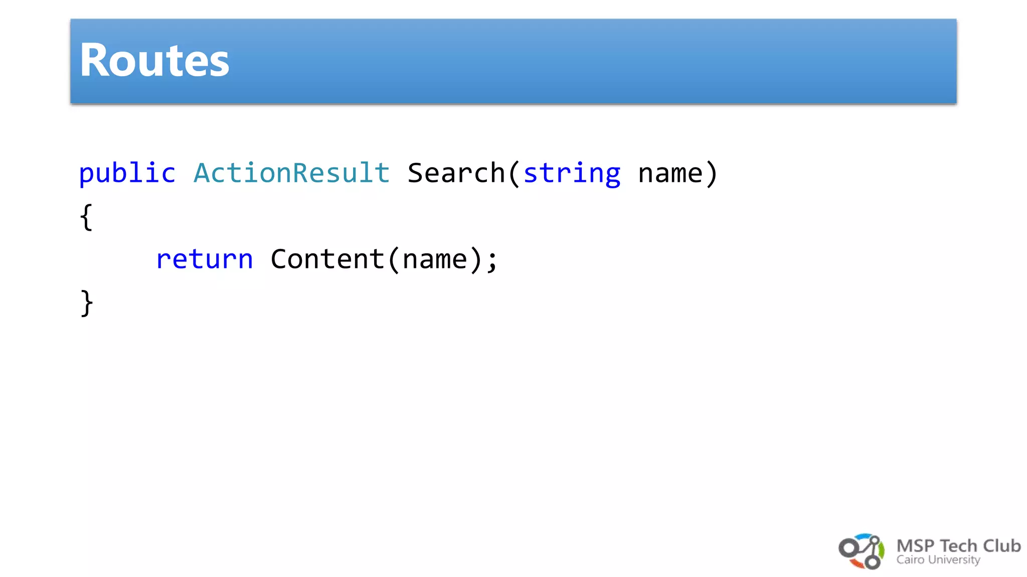 public ActionResult Search(string name) { return Content(name); } Routes 