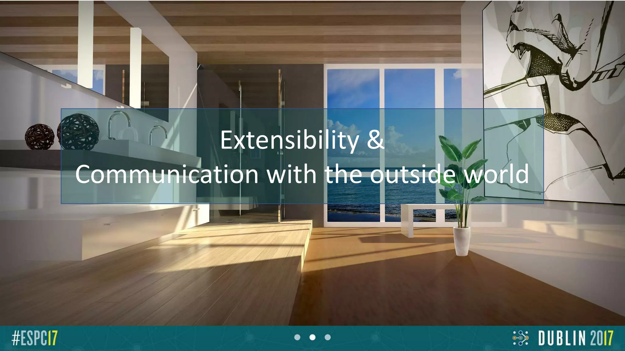 Extensibility &
Communication with the outside world
 
