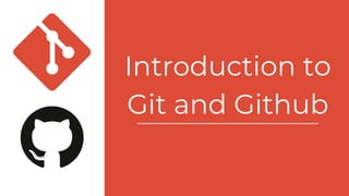 Introduction to
Git and Github
 