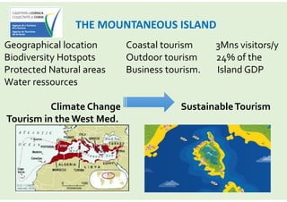 THE MOUNTANEOUS ISLAND
Geographical location
Biodiversity Hotspots
Protected Natural areas
Water ressources
Climate Change...