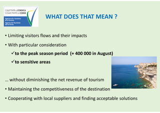 WHAT DOES THAT MEAN ?
• Limiting visitors flows and their impacts
• With particular consideration
to the peak season peri...