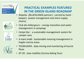 PRACTICAL EXAMPLES FEATURED
IN THE GREEN ISLAND ROADMAP
• Rispettu (BLUEISLANDS partner) : carried by hotel -
keepers (was...