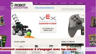 Comment commencer à s’engager avec les robots
http://www.roboteduc.fr/
 
