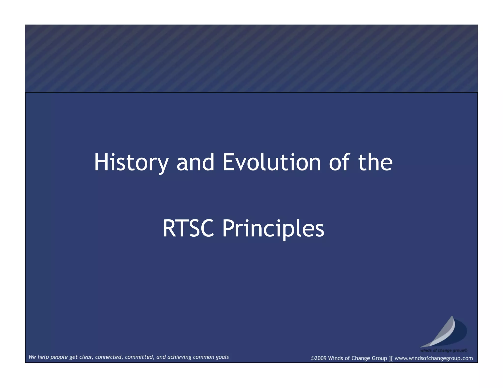 History and Evolution of the
RTSC Principles
 
