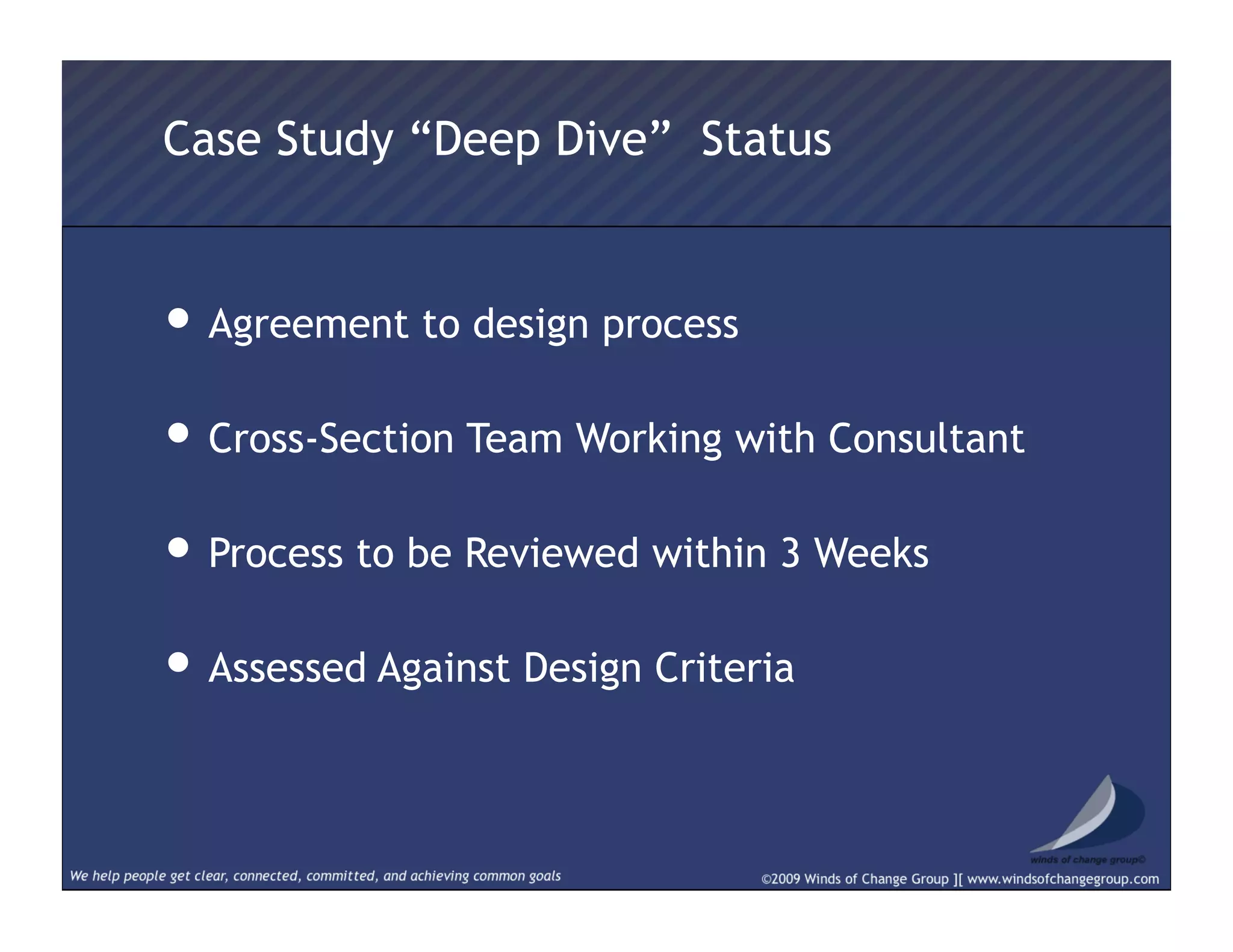 • Agreement to design process
• Cross-Section Team Working with Consultant
• Process to be Reviewed within 3 Weeks
• Assessed Against Design Criteria
Case Study “Deep Dive” Status
 
