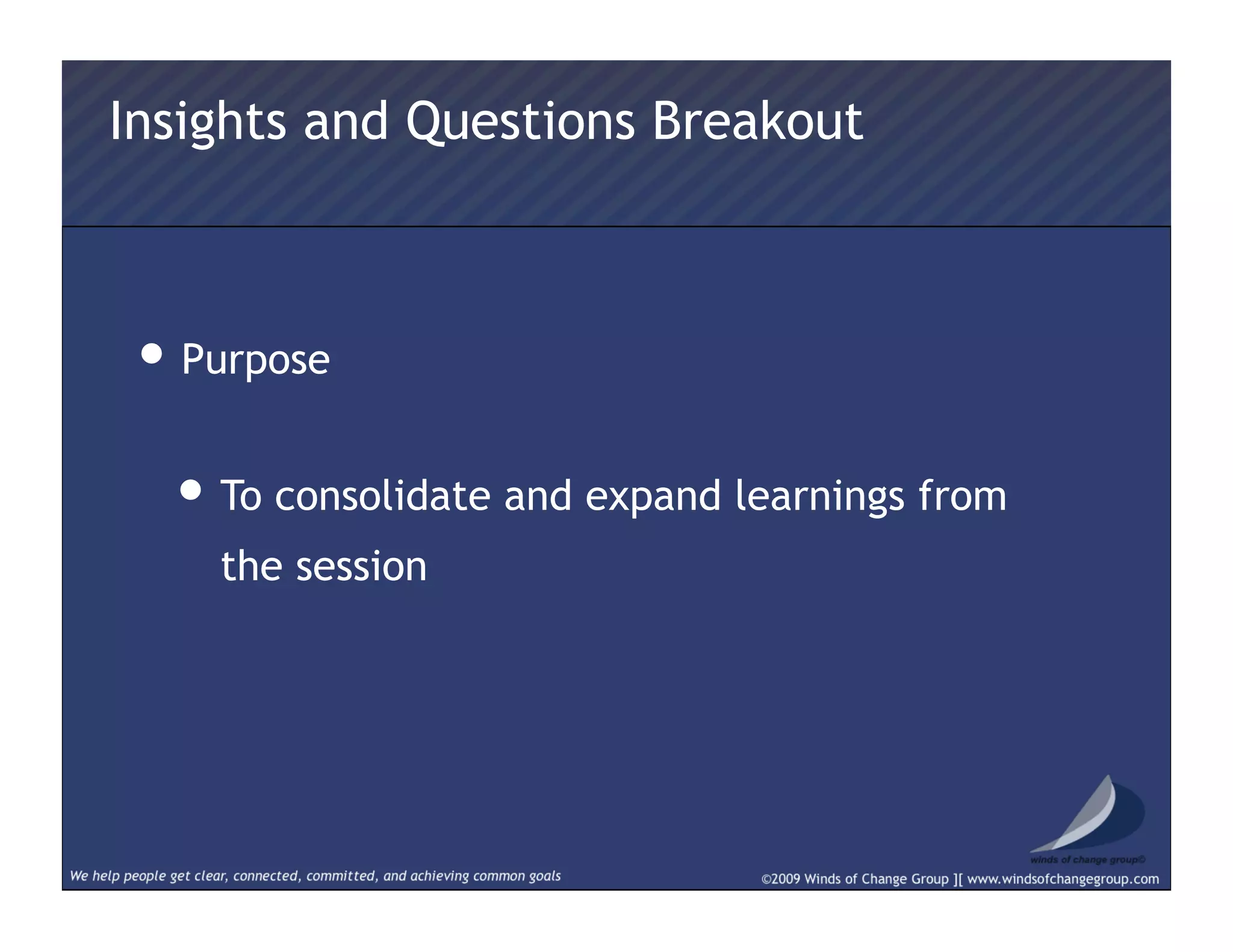 Insights and Questions Breakout
• Purpose
• To consolidate and expand learnings from
the session
 