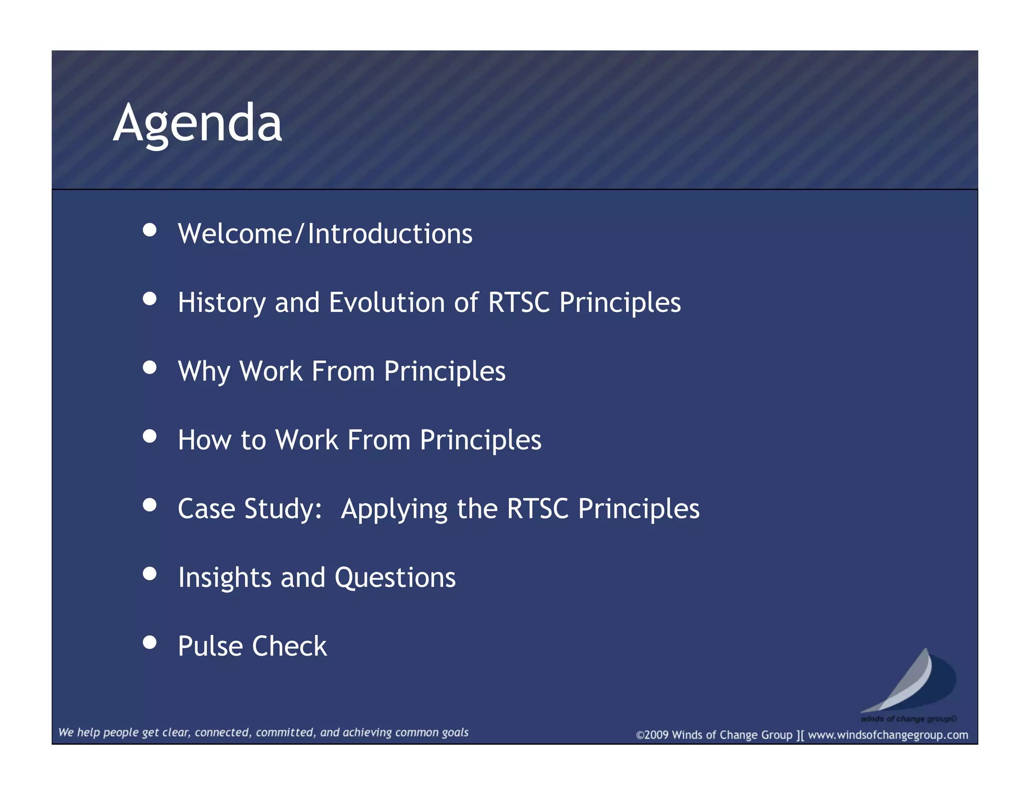 Agenda
•  Welcome/Introductions
•  History and Evolution of RTSC Principles
•  Why Work From Principles
•  How to Work From Principles
•  Case Study: Applying the RTSC Principles
•  Insights and Questions
•  Pulse Check
 