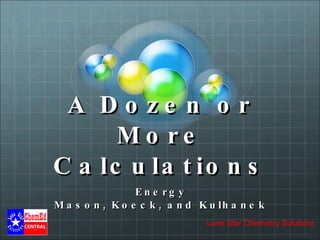 A Dozen or More Calculations Energy Mason, Koeck, and Kulhanek 