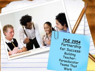 PDE 2954 Partnership for Success:   Building Teacher-Paraeducator Teams That Work 
