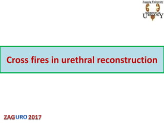 Cross fires in urethral reconstruction
 
