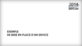 EXEMPLE
DE MISE EN PLACE D’UN DEVICE
 
