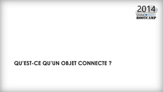 QU’EST-CE QU’UN OBJET CONNECTE ?
 