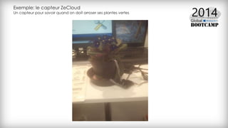 Exemple: le capteur ZeCloud
Un capteur pour savoir quand on doit arroser ses plantes vertes
 