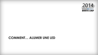 COMMENT… ALUMER UNE LED
 