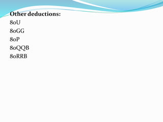 Other deductions:
80U
80GG
80P
80QQB
80RRB
 