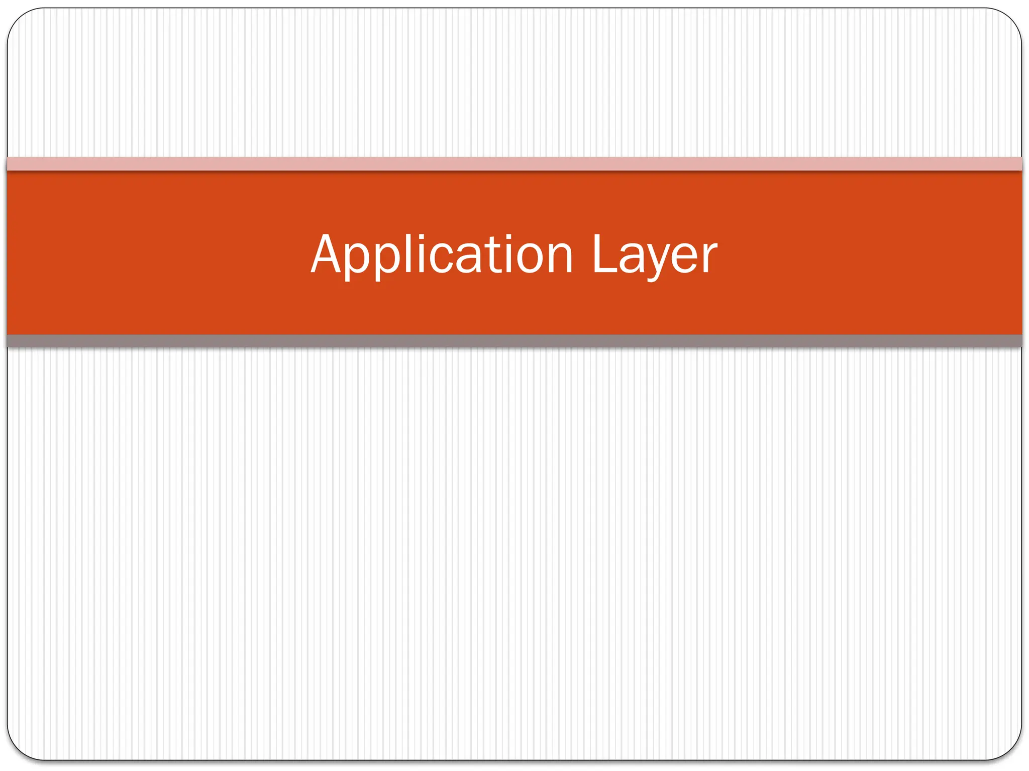 Application Layer
 