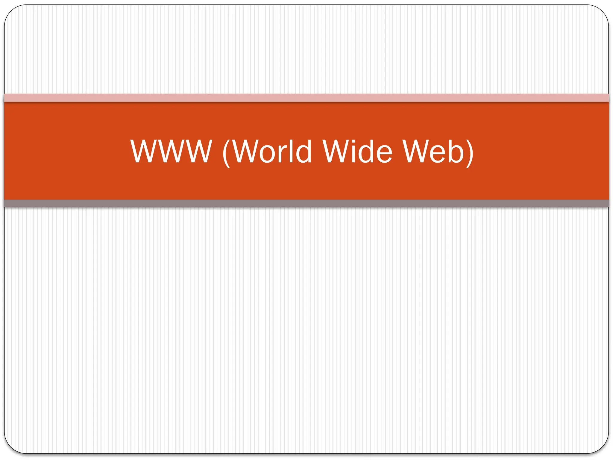 WWW (World Wide Web)
 
