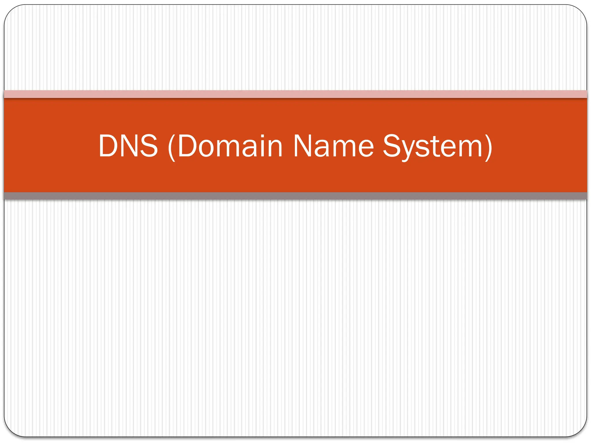 DNS (Domain Name System)
 
