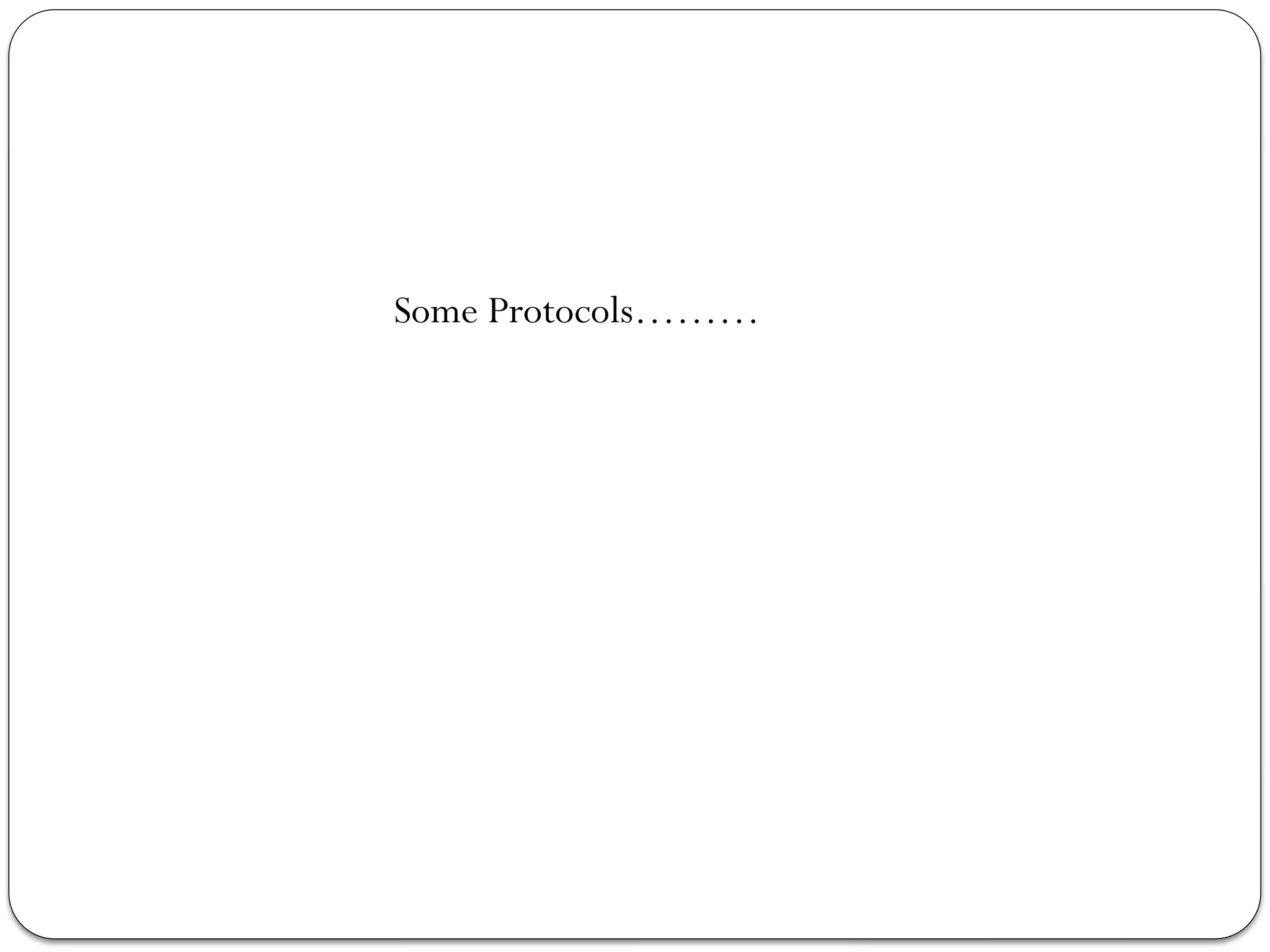 Some Protocols………
 